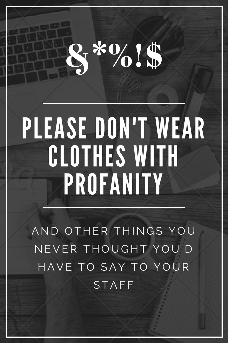 Please Don't Wear Clothes with Profanity (And other things you never
